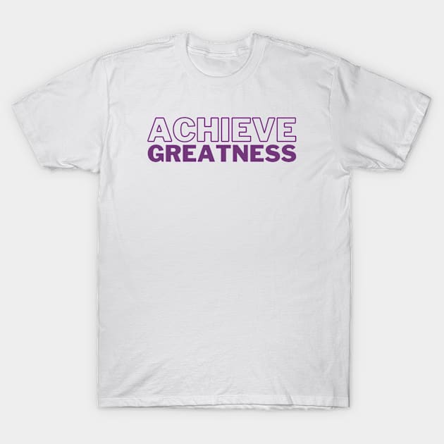 Achieve Greatness T-Shirt by Koala Tees